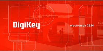時刻關(guān)注“得捷時刻”直播活動，DigiKey 將在electronica 2024展示新產(chǎn)品，并贈送精美禮品